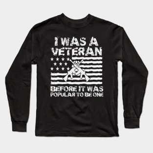 I Was A Veteran Before It Was Popular To Be One Long Sleeve T-Shirt